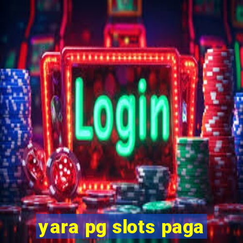 yara pg slots paga